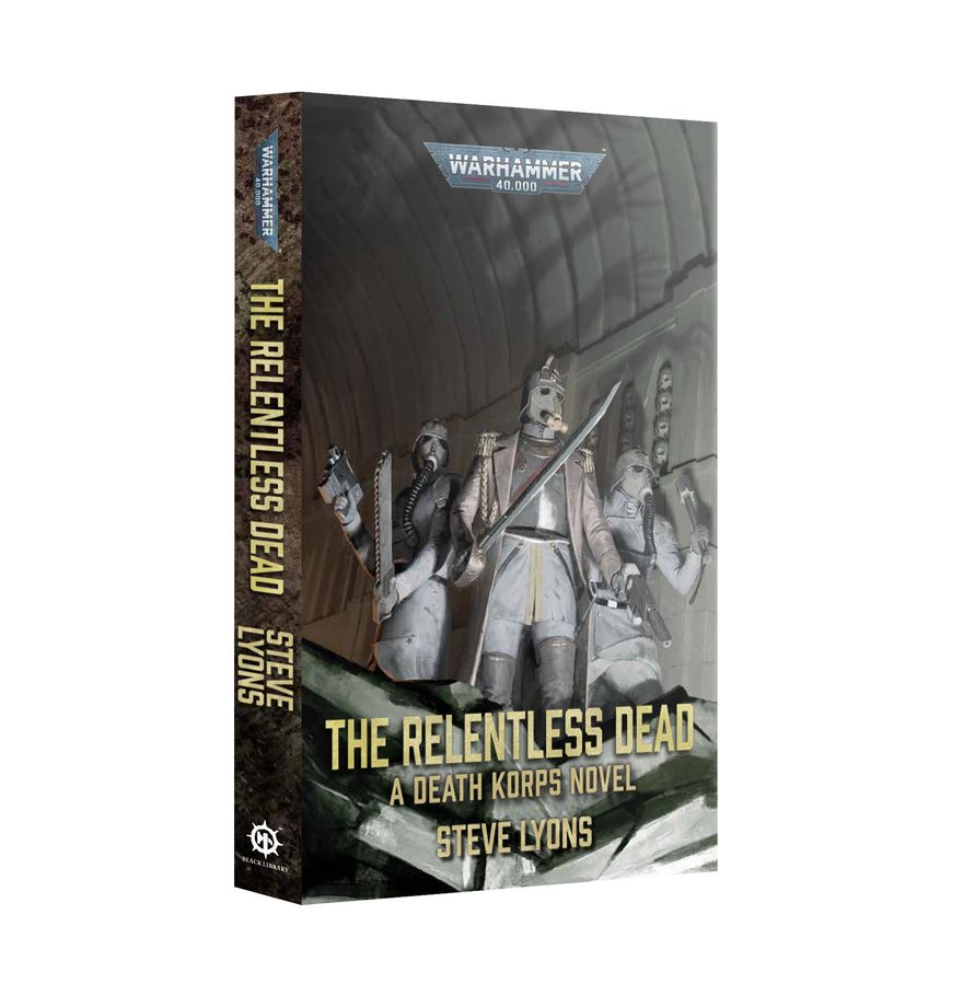 Warhammer: The Black Library - The Relentless Dead: A Death Korps Novel (Paperback)