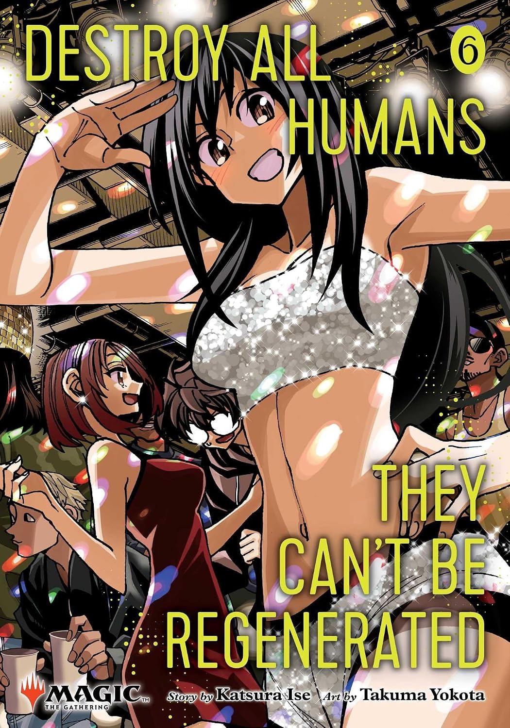 Destroy All Humans. They Can't Be Regenerated. A Magic: The Gathering Manga, Vol. 6 - First Print