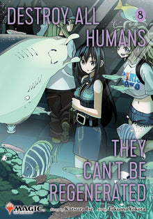 Destroy All Humans. They Can't Be Regenerated. A Magic: The Gathering Manga, Vol. 8 - First Print